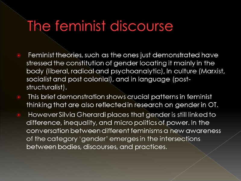The feminist discourse  Feminist theories, such as the ones just demonstrated have stressed